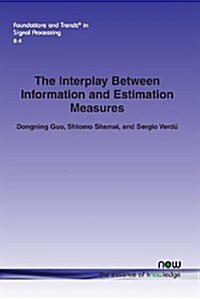 The Interplay Between Information and Estimation Measures (Paperback)