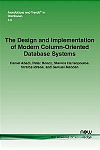 The Design and Implementation of Modern Column-Oriented Database Systems (Paperback)