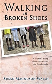 Walking in Broken Shoes: A Nurses Story of Haiti and the Earthquake (Paperback)