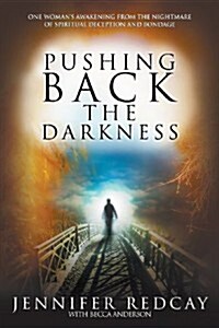 Pushing Back the Darkness: One Womans Awakening from the Nightmare of Spiritual Deception and Bondage (Paperback)