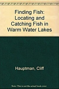 Finding Fish: Locating and Catching Fish in Warm-Water Lakes (Hardcover, 1ST)