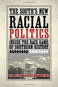The Souths New Racial Politics: Inside the Race Game of Southern History (Paperback)
