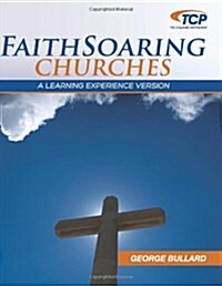 Faithsoaring Churches: A Learning Experience Version (Paperback)