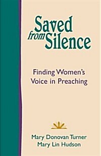 Saved from Silence: Finding Womens Voice in Preaching (Paperback)