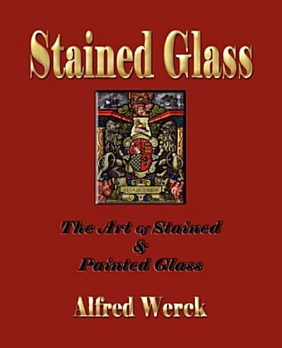 The Art of Stained and Painted Glass (Paperback)