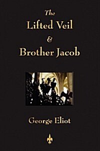 The Lifted Veil and Brother Jacob (Paperback)