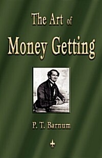 The Art of Money Getting: Golden Rules for Making Money (Paperback)