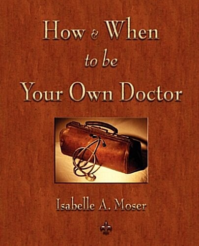 How and When to Be Your Own Doctor (Paperback)