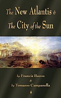 The New Atlantis and the City of the Sun: Two Classic Utopias (Paperback)