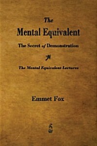 The Mental Equivalent: The Secret of Demonstration (Paperback)