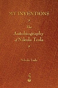 My Inventions: The Autobiography of Nikola Tesla (Paperback)