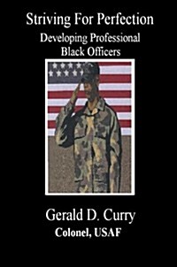 Striving for Perfection, Developing Professional Black Officers (Paperback)