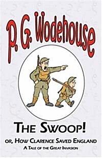 The Swoop! or How Clarence Saved England - From the Manor Wodehouse Collection, a Selection from the Early Works of P. G. Wodehouse (Paperback)