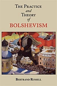 The Practice and Theory of Bolshevism (Paperback)