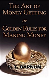 The Art of Money Getting or Golden Rules for Making Money (Paperback)