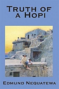 Truth of a Hopi: Stories Relating to the Origin, Myths and Clan Histories of the Hopi (Paperback)