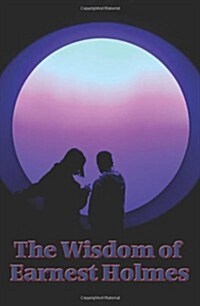 The Wisdom of Earnest Holmes: The Science of Mind, Creative Mind and Success, Creative Mind (Paperback)