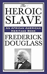 The Heroic Slave (an African American Heritage Book) (Paperback)