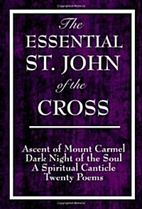 The Essential St. John of the Cross: Ascent of Mount Carmel, Dark Night of the Soul, a Spiritual Canticle of the Soul, and Twenty Poems (Paperback, 2)