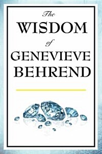 The Wisdom of Genevieve Behrend: Your Invisible Power, Attaining Your Desires (Paperback)