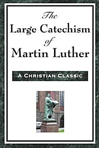 The Large Catechism of Martin Luther (Paperback)