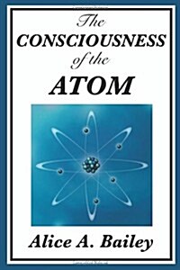 The Consciousness of the Atom (Paperback)