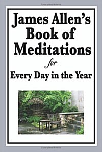James Allens Book of Meditations for Every Day in the Year (Paperback)