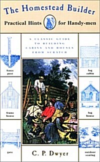 The Homestead Builder: Practical Hints for Handy-men (Paperback, 1st)