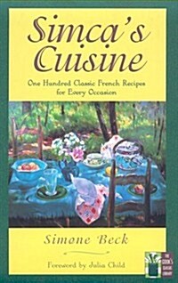 Simcas Cuisine: 100 Classic French Recipes for Every Occasion (Cooks Classic Library) (Paperback, 1st)