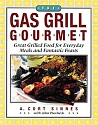 The Gas Grill Gourmet: Great Grilled Food for Everyday Meals and Fantastic Feasts (Paperback)