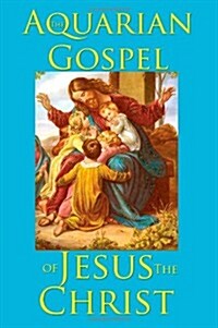 The Aquarian Gospel of Jesus the Christ (Paperback)