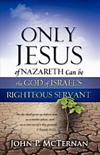 Only Jesus of Nazareth Can Be the God of Israels Righteous Servant (Paperback)