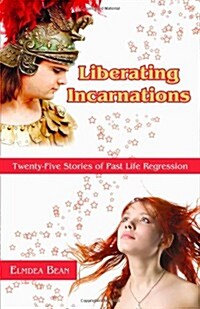 Liberating Incarnations: Twenty-Five Stories of Past Life Regression (Paperback)