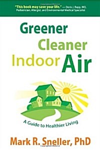 Greener Cleaner Indoor Air: A Guide to Healthier Living (Paperback)