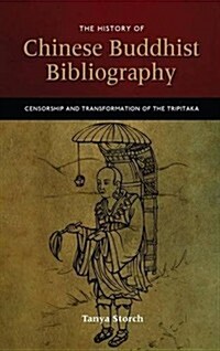 The History of Chinese Buddhist Bibliography: Censorship and Transformation of the Tripitaka (Hardcover)