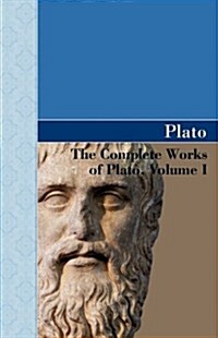 The Complete Works of Plato, Volume I (Paperback)