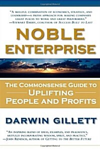 Noble Enterprise: The Commonsense Guide to Uplifting People and Profits (Paperback)