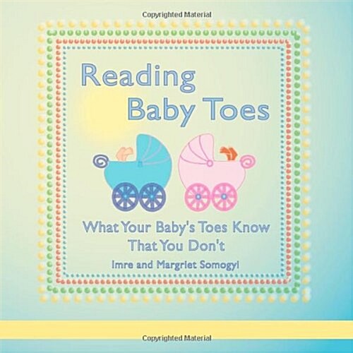 Reading Baby Toes: What Your Babys Toes Know That You Dont (Paperback)