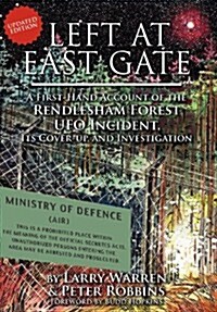 Left at East Gate: A First-Hand Account of the Rendlesham Forest UFO Incident, Its Cover-Up, and Investigation (Hardcover)