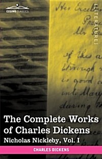 The Complete Works of Charles Dickens (in 30 Volumes, Illustrated): Nicholas Nickleby, Vol. I (Paperback)