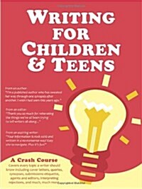 Writing for Children and Teens: A Crash Course (How to Write, Edit, and Publish a Kids or Teen Book with Childrens Book Publishers) (Paperback)