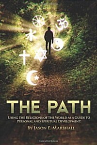 The Path: Using the Religions of the World as a Guide to Personal and Spiritual Development (Paperback)