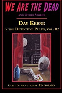 We Are the Dead and Other Stories: Day Keene in the Detective Pulps Volume II (Paperback)