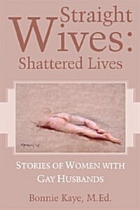 Straight Wives: Shattered Lives (Paperback)