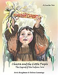 Chicora and the Little People: The Legend of the Indian Corn, a Lumbee Tale (Paperback)