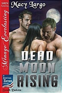 Dead Moon Rising [The American Heroes Collection] (Siren Publishing Menage Everlasting) (Paperback)