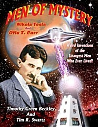 Men of Mystery: Nikola Tesla and Otis T. Carr: Weird Inventions of the Strangest Men Who Ever Lived! (Paperback)