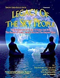 Legacy of the Sky People: The Extraterrestrial Origin of Adam and Eve; The Garden of Eden; Noahs Ark and the Serpent Race (Paperback)