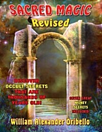 Sacred Magic Revised: Discover Occult Secrets That Are Thousands of Years Old! (Paperback)