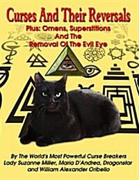 Curses and Their Reversals: Plus: Omens, Superstitions and the Removal of the Evil Eye (Paperback)